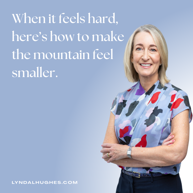 When it feels hard, here's how to make the mountain feel smaller.